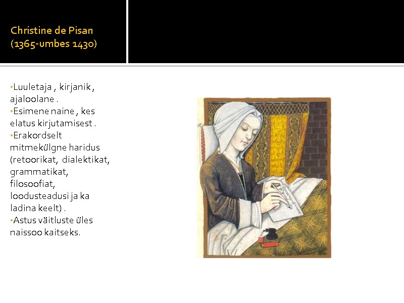 Christine de Pisan  (1365-umbes 1430)  Luuletaja , kirjanik , ajaloolane . Esimene